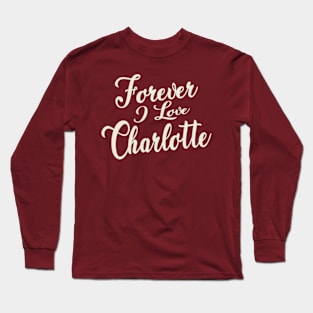 Forever i love Charlotte Long Sleeve T-Shirt